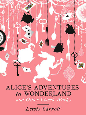 cover image of Alice's Adventures in Wonderland and Other Classic Works